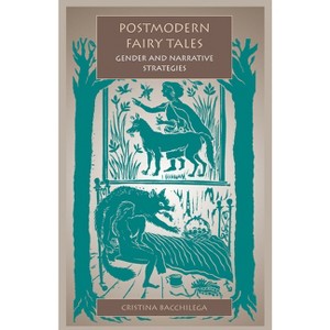 Postmodern Fairy Tales - 2nd Edition by  Cristina Bacchilega (Paperback) - 1 of 1