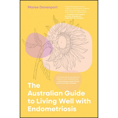 The Australian Guide to Living Well with Endometriosis - by  Maree Davenport (Paperback)