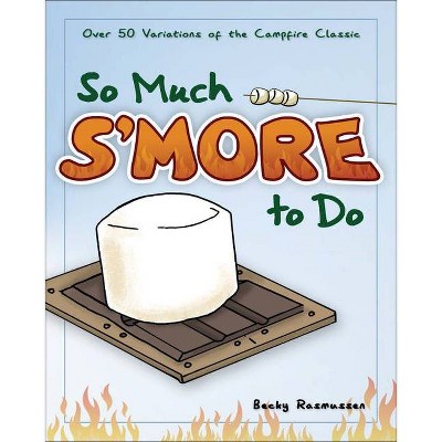 So Much s'More to Do - (Fun & Simple Cookbooks) by  Becky Rasmussen (Paperback)