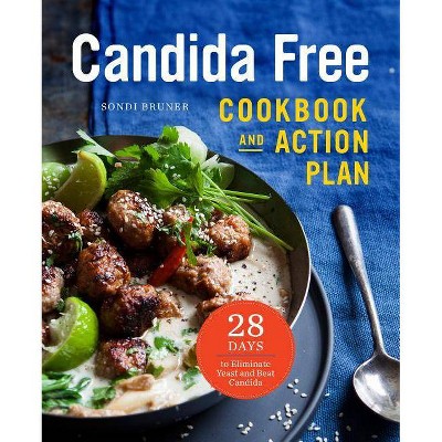 The Candida Free Cookbook and Action Plan - by  Sondi Bruner (Paperback)