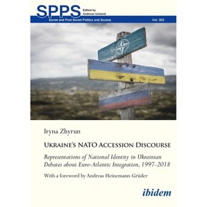 Ukraine's NATO Accession Discourse - (Soviet and Post-Soviet Politics and Society) by  Iryna Zhyrun (Paperback) - 1 of 1
