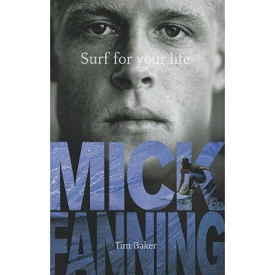 Surf for Your Life - by  Mick Fanning & Tim Baker (Paperback)