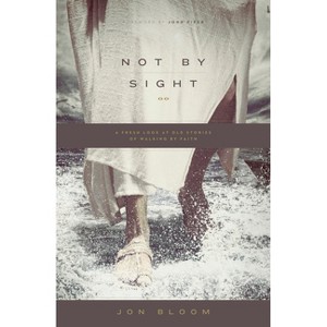 Not by Sight - by  Jon Bloom (Paperback) - 1 of 1