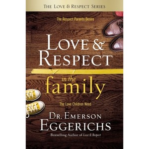 Love and Respect in the Family - by  Emerson Eggerichs (Hardcover) - 1 of 1