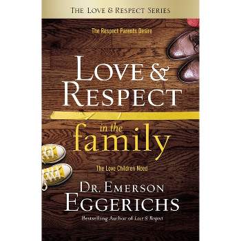 Love and Respect in the Family - by  Emerson Eggerichs (Hardcover)