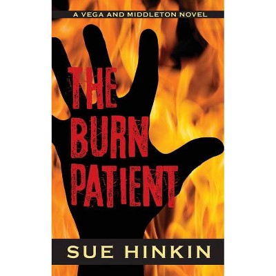 The Burn Patient - (A Vega and Middleton Novel) by  Sue Hinkin (Paperback)