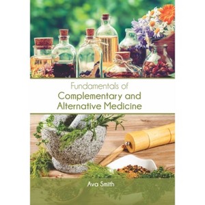 Fundamentals of Complementary and Alternative Medicine - by  Ava Smith (Hardcover) - 1 of 1