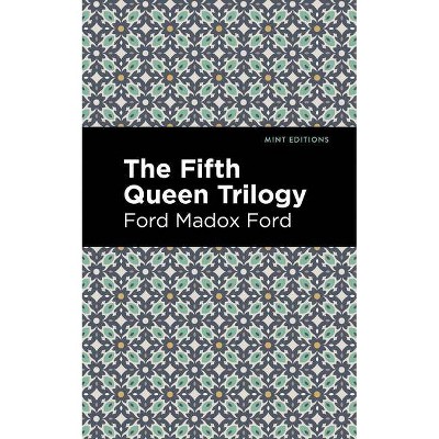 The Fifth Queen Trilogy - (Mint Editions) by  Ford Madox Ford (Paperback)