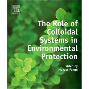 The Role of Colloidal Systems in Environmental Protection - by  Monzer Fanun (Hardcover) - 1 of 1