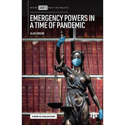 Emergency Powers in a Time of Pandemic - by  Alan Greene (Paperback)