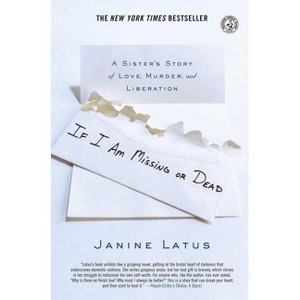 If I Am Missing or Dead - by  Janine Latus (Paperback) - 1 of 1