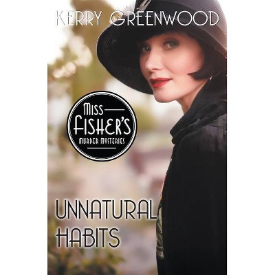 Unnatural Habits - (Miss Fisher's Murder Mysteries) by  Kerry Greenwood (Paperback)