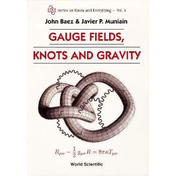 Gauge Fields, Knots and Gravity - (Knots and Everything) by  John C Baez & Javier P Muniain (Paperback)