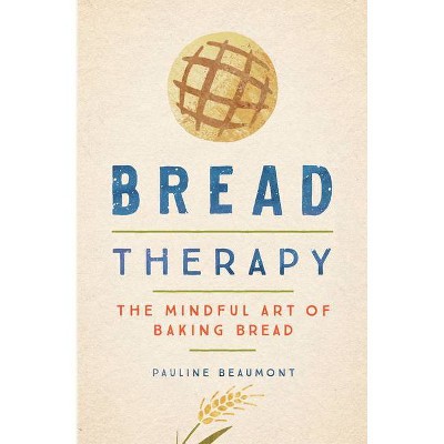 Bread Therapy - by  Pauline Beaumont (Hardcover)