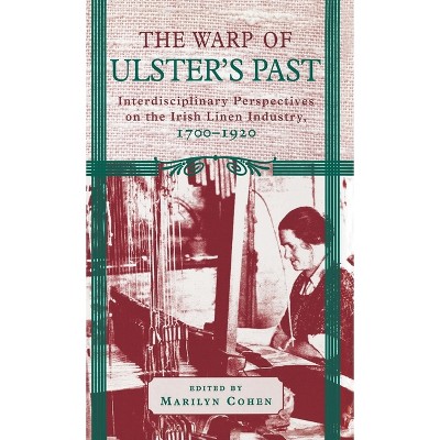 The Warp of Ulster's Past - by  Marilyn Cohen (Hardcover)