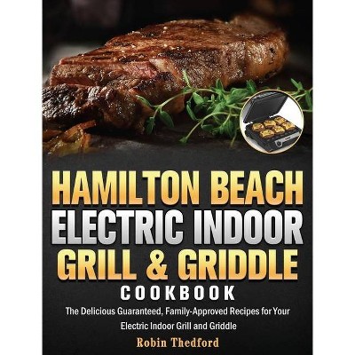 Hamilton Beach Electric Indoor Grill and Griddle Cookbook - by  Robin Thedford (Hardcover)