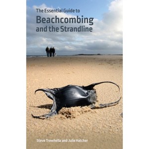 The Essential Guide to Beachcombing and the Strandline - (Wild Nature Press) by  Steve Trewhella & Julie Hatcher (Paperback) - 1 of 1