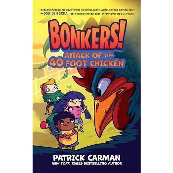 Attack of the Forty-Foot Chicken - (Bonkers) by  Patrick Carman (Hardcover)