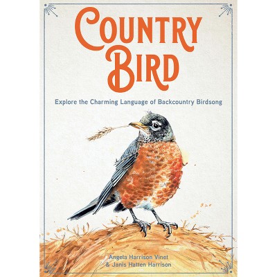 Country Bird - by  Angela Harrison Vinet & Janis Hatten Harrison (Hardcover)