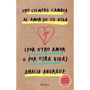 Uno Siempre Cambia Al Amor de Su Vida (Por Otro Amor O Por Otra Vida) / You Always Changes the Love of Your Life (for Another Love or Another Life) - 1 of 1
