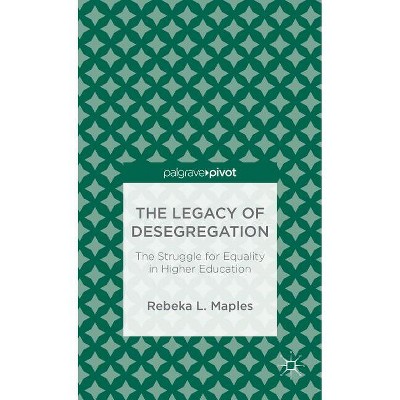 The Legacy of Desegregation - by  R Maples (Hardcover)