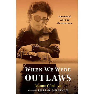 When We Were Outlaws - by  Jeanne Cordova (Paperback)