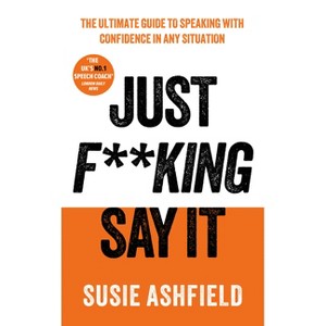 Just F**king Say It - by  Susie Ashfield (Hardcover) - 1 of 1