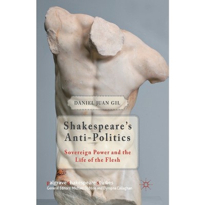 Shakespeare's Anti-Politics - (Palgrave Shakespeare Studies) by  D Gil (Paperback)