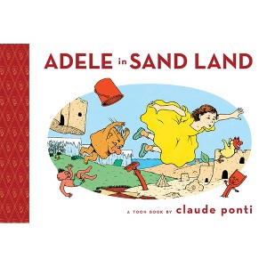 Adele in Sand Land - (Toon Books) by  Claude Ponti (Hardcover) - 1 of 1