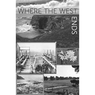 Where the West Ends - by  Nancy Kay Webb (Paperback)