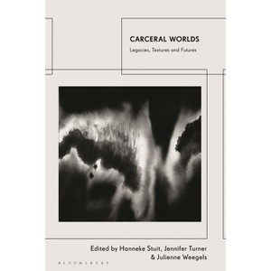 Carceral Worlds - by  Hanneke Stuit & Jennifer Turner & Julienne Weegels (Hardcover) - 1 of 1