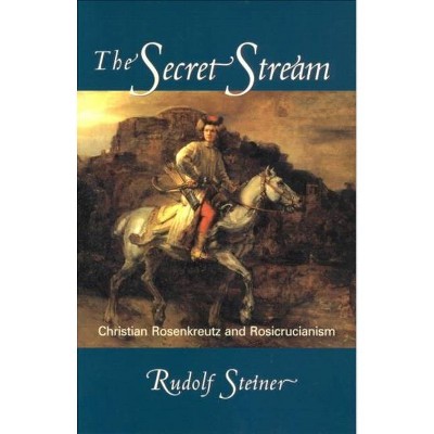 The Secret Stream - by  Rudolf Steiner (Paperback)