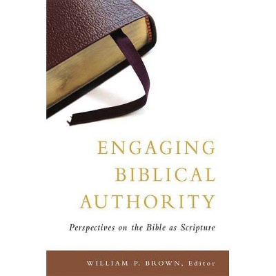 Engaging Biblical Authority - by  William P Brown (Paperback)