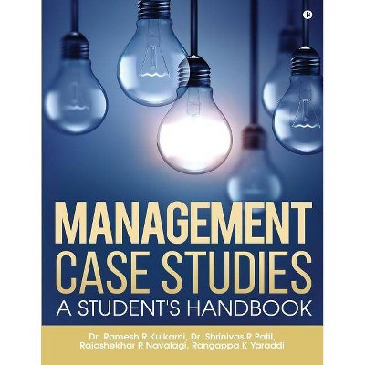 Management Case Studies - by  Dr Shrinivas R Patil & Rajashekhar R Navalagi & Rangappa K Yaraddi (Paperback)