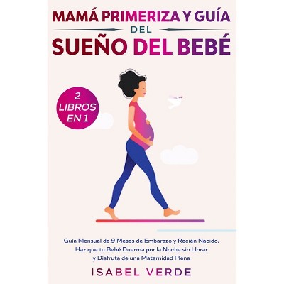 Mamá primeriza y guía del sueño del bebé- 2 libros en 1 - by  Isabel Verde (Paperback)