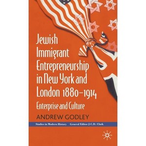 Jewish Immigrant Entrepreneurship in New York and London 1880-1914 - (Studies in Modern History) by  A Godley (Hardcover) - 1 of 1