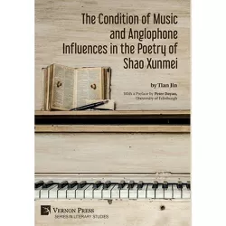 The Condition of Music and Anglophone Influences in the Poetry of Shao Xunmei - (Literary Studies) by  Tian Jin (Hardcover)