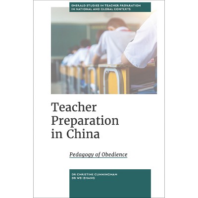 Teacher Preparation in China - (Emerald Studies in Teacher Preparation in National and Globa) by  Christine Cunningham & Wei Zhang (Hardcover)
