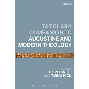 The T&t Clark Companion to Augustine and Modern Theology - (Bloomsbury Companions) by  C C Pecknold & Tarmo Toom (Paperback) - 1 of 1