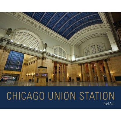 Chicago Union Station - (Railroads Past and Present) by  Fred Ash (Hardcover)