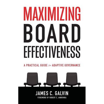 Maximizing Board Effectiveness - by  James C Galvin (Paperback)