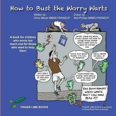 How to Bust the Worry Warts - (Books Explaining Mental Health Text and Cartoons) by  Chris Wever (Paperback)