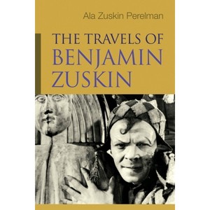 The Travels of Benjamin Zuskin - (Judaic Traditions in Literature, Music, and Art) by  Ala Zuskin Perelman (Hardcover) - 1 of 1