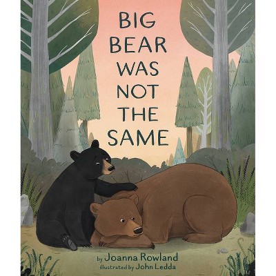 Big Bear Was Not the Same - by  Joanna Rowland (Hardcover)