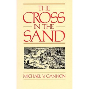 The Cross in the Sand - 2nd Edition by  Michael Gannon (Paperback) - 1 of 1