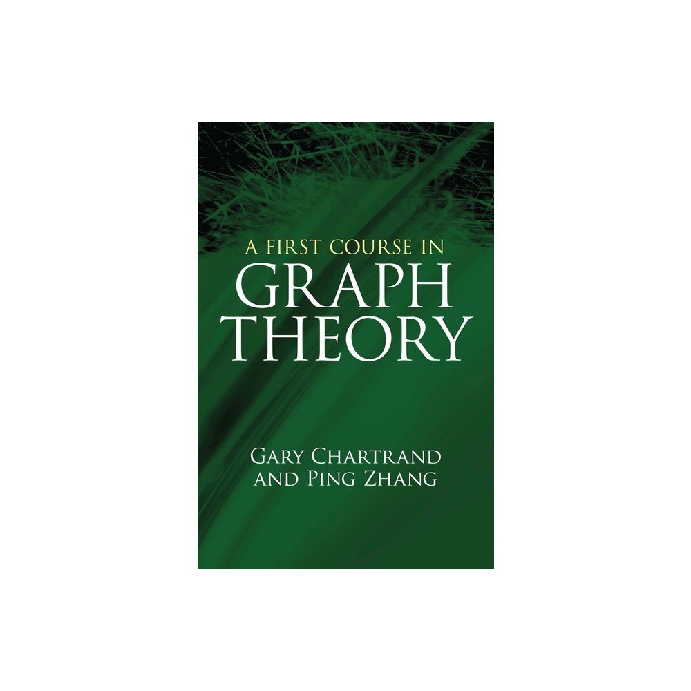 A First Course in Graph Theory - (Dover Books on Mathematics) by Gary Chartrand & Ping Zhang (Paperback)