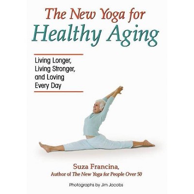 New Yoga for Healthy Aging - by  Suza Francina (Paperback)