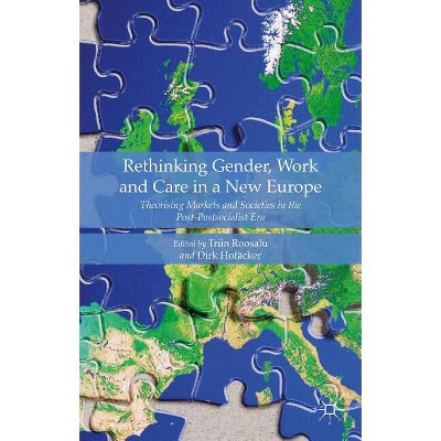 Rethinking Gender, Work and Care in a New Europe - by  Triin Roosalu (Hardcover)