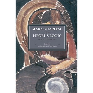 Marx's Capital and Hegel's Logic - (Historical Materialism) by  Fred Moseley & Tony Smith (Paperback) - 1 of 1
