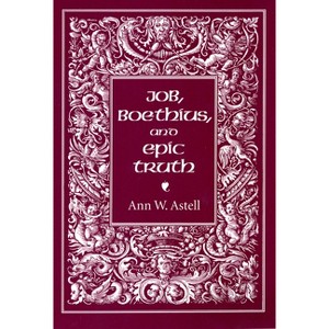 Job, Boethius, and Epic Truth - by  Ann W Astell (Paperback) - 1 of 1